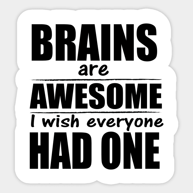 Brains are awesome I wish everyone had one Sticker by tshirts88